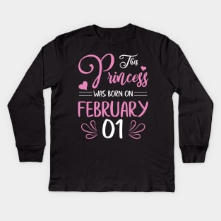 This Princess Was Born On February 01 Happy Birthday To Me Nana Mama Aunt Sister Daughter Wife Niece Kids Long Sleeve T-Shirt